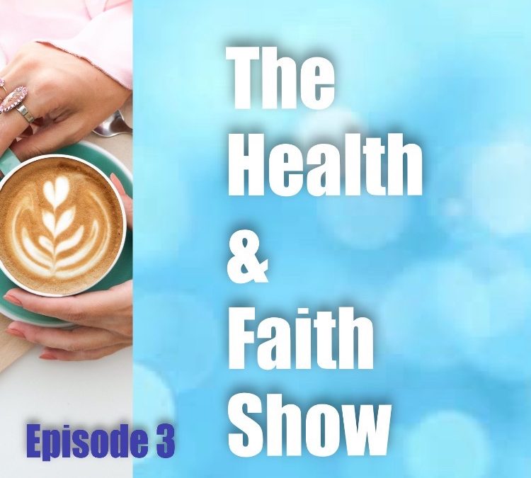 The Health and Faith Show – Episode 3