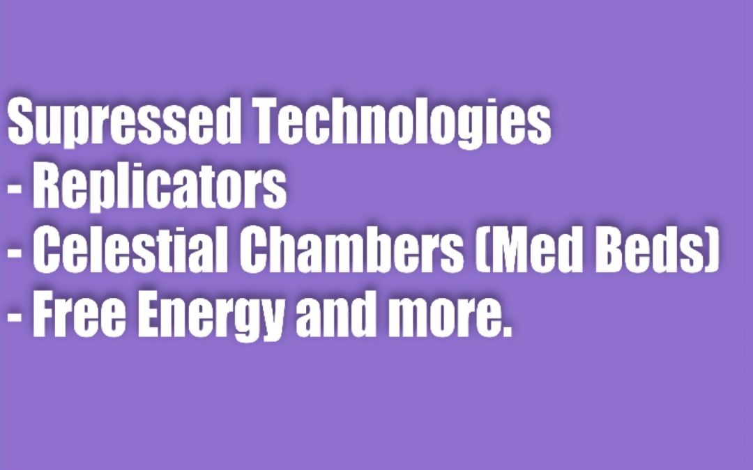 SUPPRESSED TECHNOLOGIES: Celestial Chambers (Med Beds), Replicators, Free Energy, Stargates & Antigravity