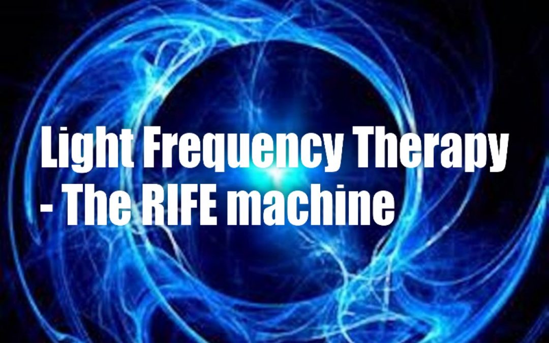 Light Frequency Therapy – The RIFE MACHINE  -The Light/Sound Therapy that was suppressed