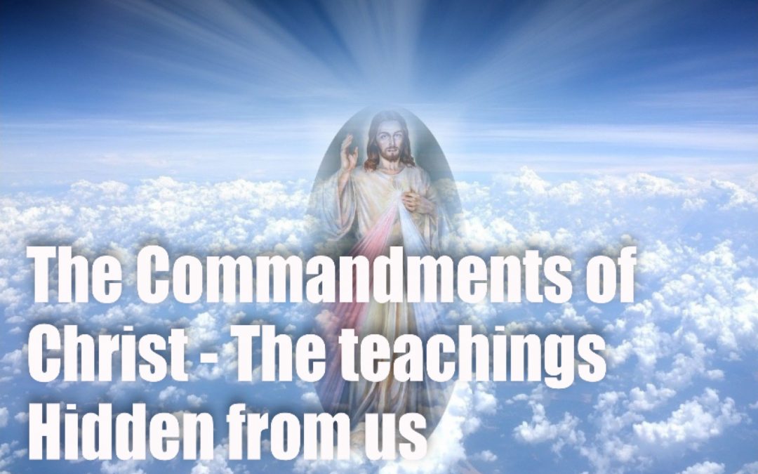 The Commandments of Christ – The Teachings hidden from us