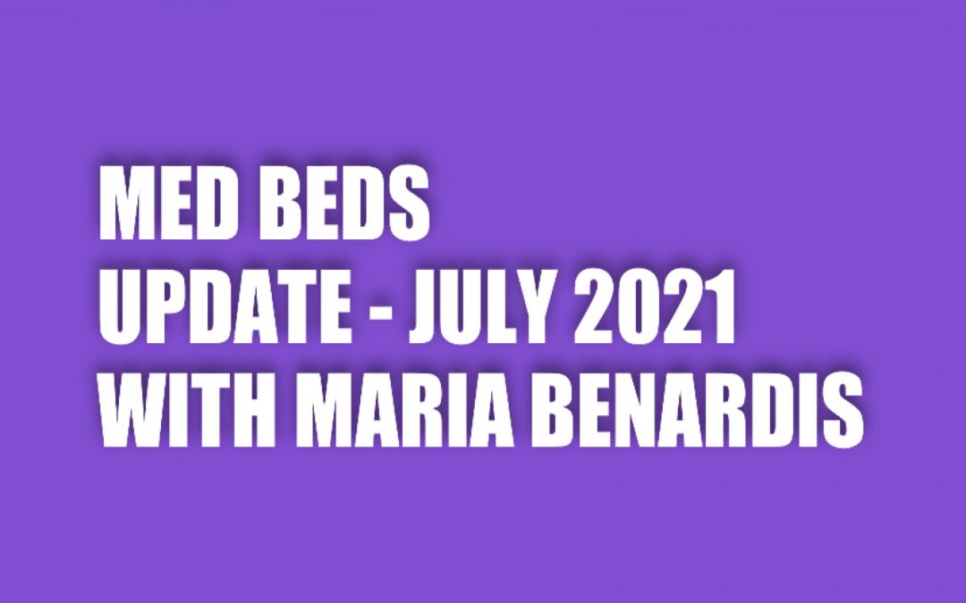 QUANTUM MED BEDS UPDATE – JULY 2021