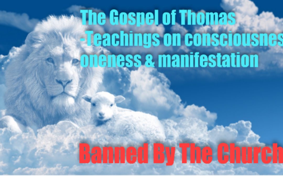 The Gospel of Thomas –  Teachings on consciousness, oneness &  manifestation
