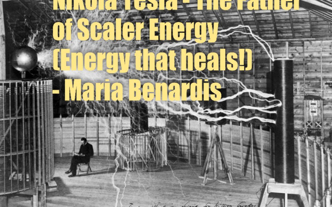 NIKOLA TESLA – The Father of Scaler Energy (Energy that heals!)