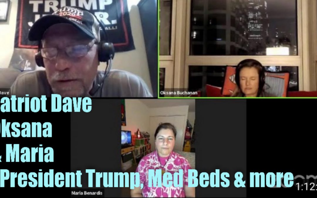 Patriot Dave, Oksana and Maria – President Trump, Med Beds, New Earth and more