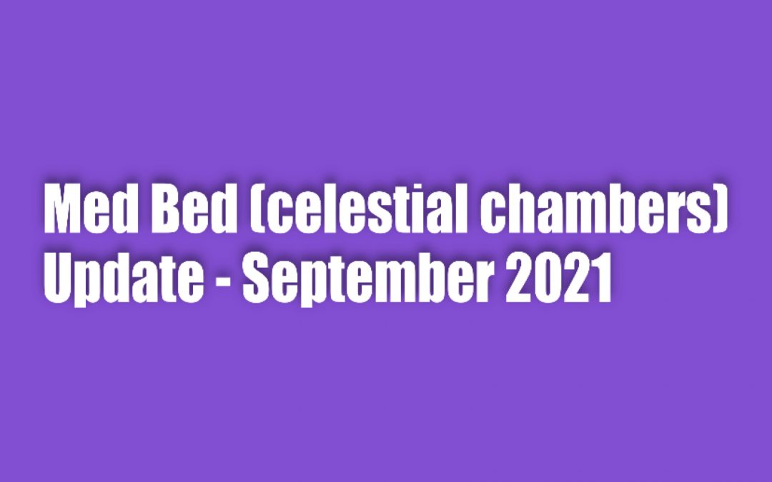 Med Bed (Celestial Chambers) Update – September 2021