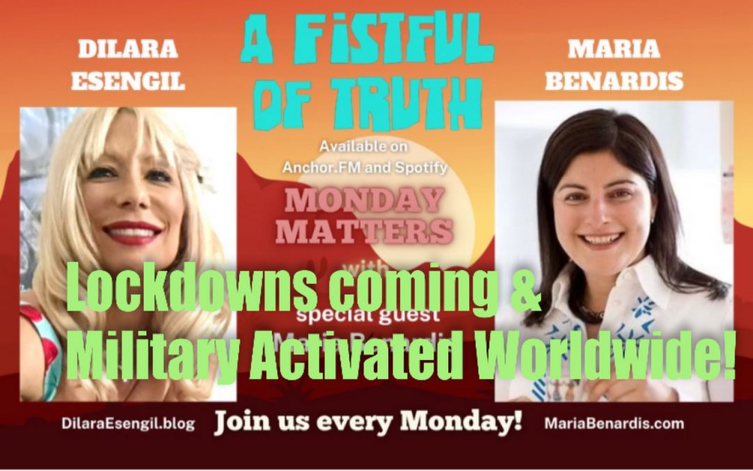 A Fistful of Truth – Monday Matters – with Dilara & Maria –20 DEC 2021 -Lockdowns Coming & Military Activated Worldwide