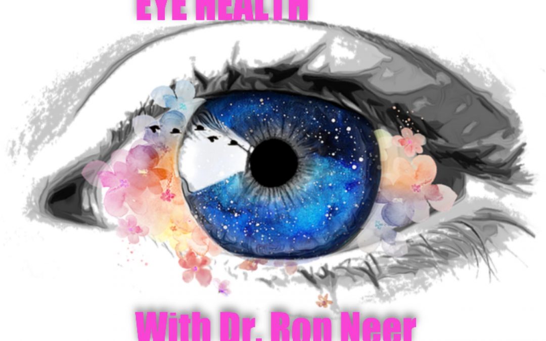 Eye Health with Dr. Ron Neer (includes eye health for your pets)