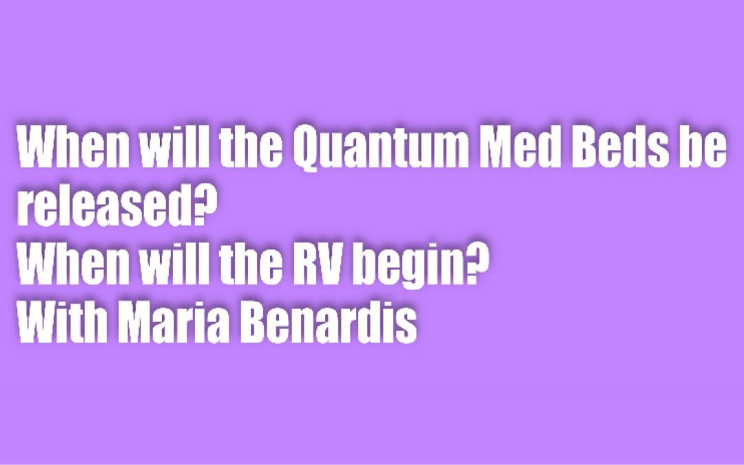 When will the Quantum Med Beds be released? When will the RV begin?