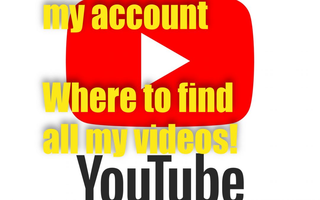 YouTube Terminated My Account- Where to find all my videos!