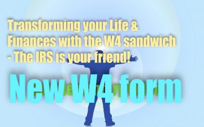 Transforming Your Life & Finances with the W4 sandwich – The IRS is your friend! – NEW W4 FORM! PLEASE DOWNLOAD!