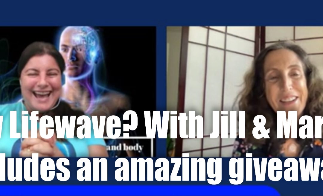 Why LifeWave with Jill & Maria – Includes an amazing Giveaway! (Join us in the business)