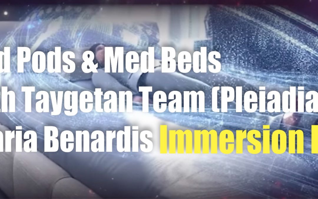 Med Pods & Med Beds with Taygetan Team  – Immersion Pods (Pleiadians)
