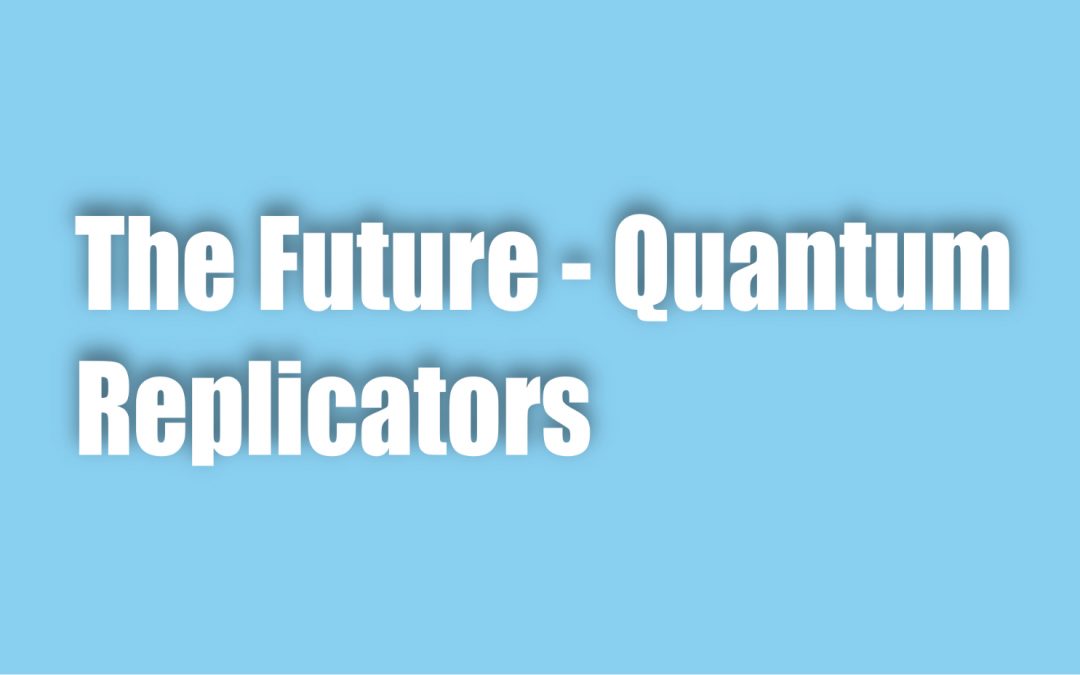 The Future – Quantum Replicators