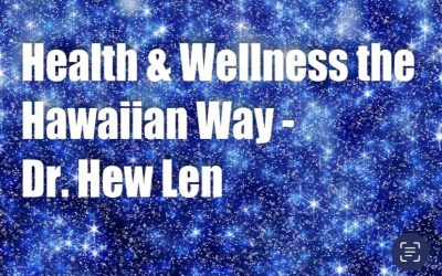 Health and Wellness the Hawaiian Way – Dr. Hew Len