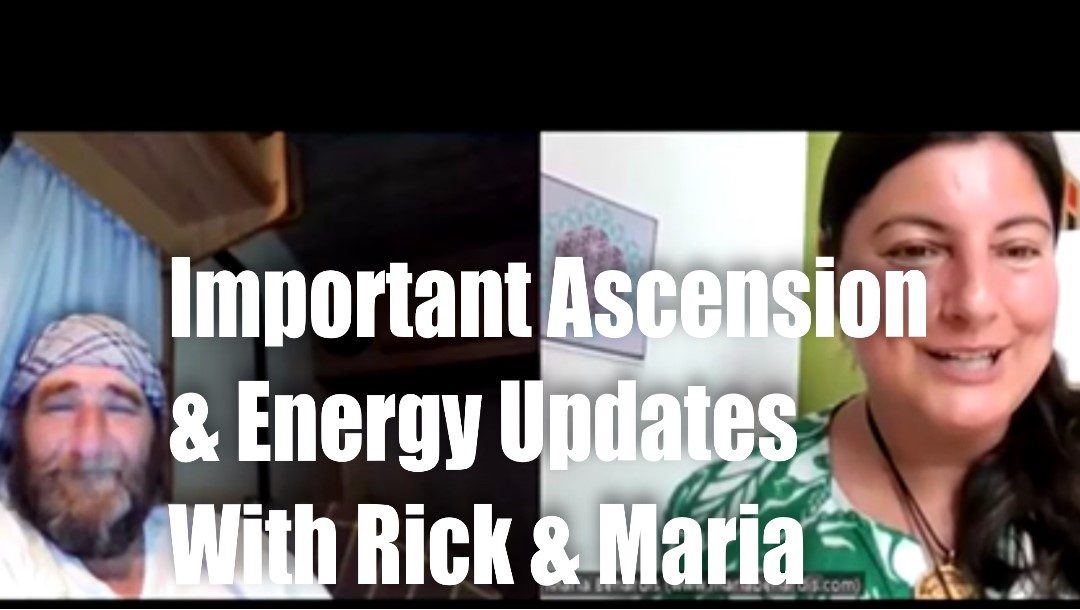 Important Ascension and Energy Updates with Rick Jewers and Maria Benardis