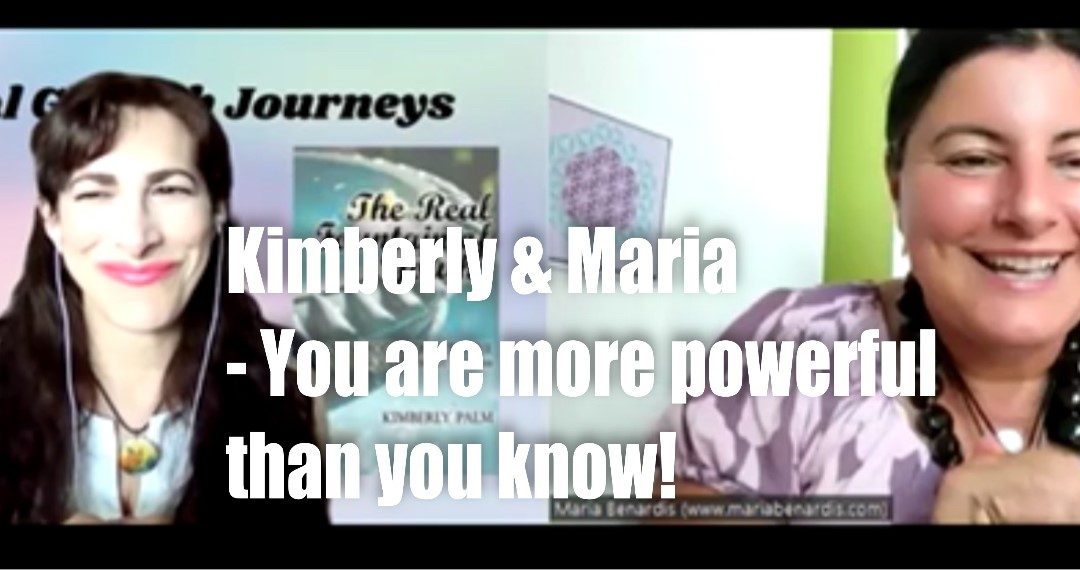 Kimberley & Maria -You are more powerful than you know!