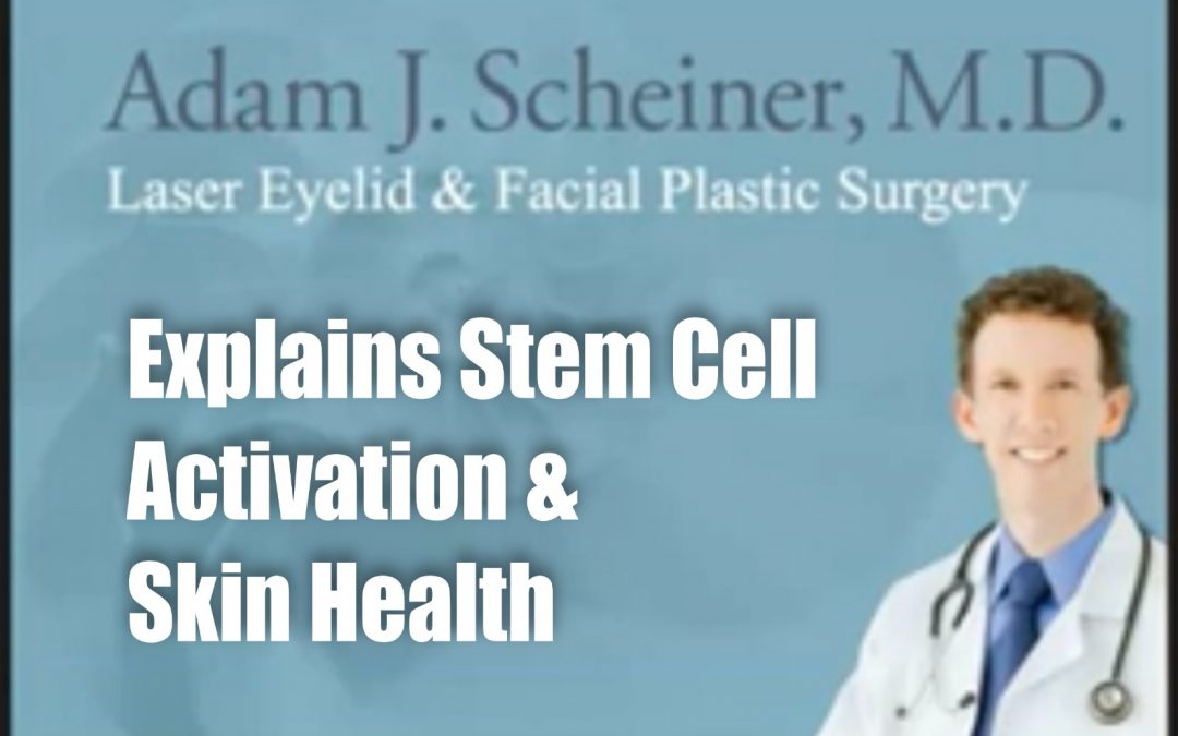 Dr. Scheiner plastic surgeon explains Stem Cell Activation & Skin Health