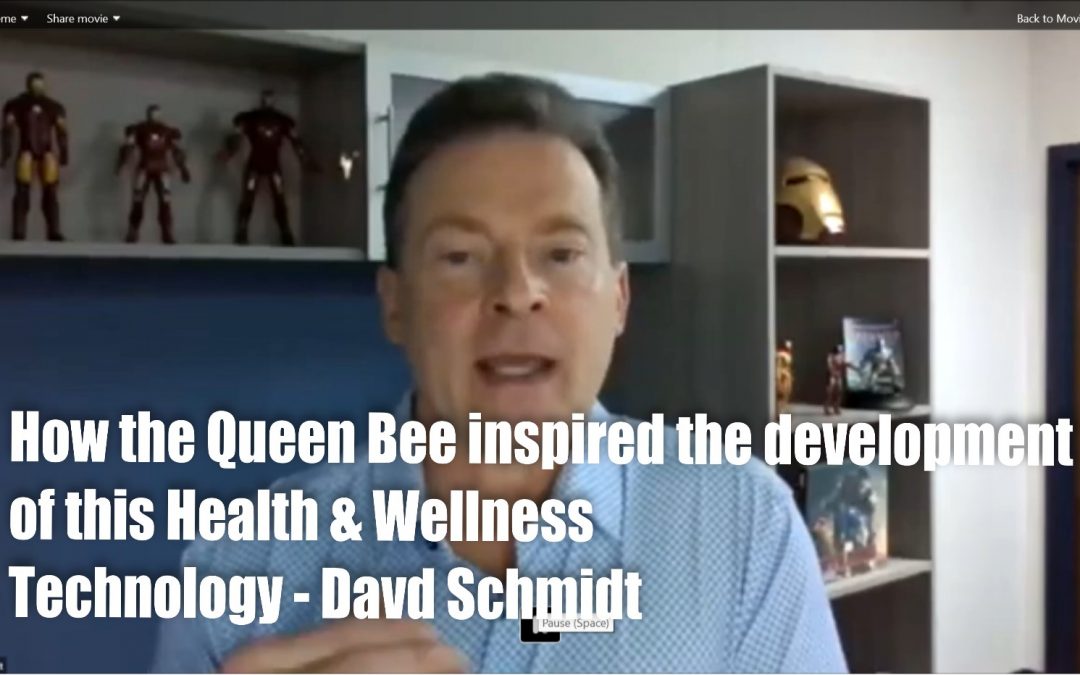 How the Queen Bee inspired the development of this Health & Wellness Technology – Davd Schmidt