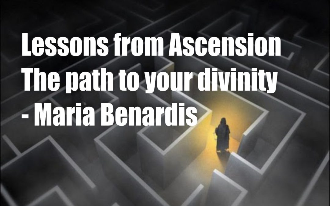 Lessons from Ascension – The Path to your Divinity – Maria Benardis