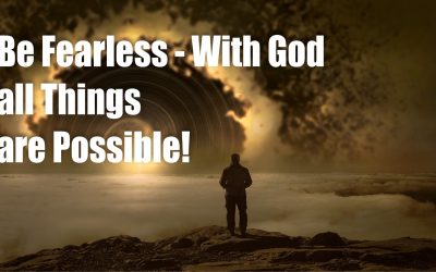 Be Fearless – With God All Things are Possible!