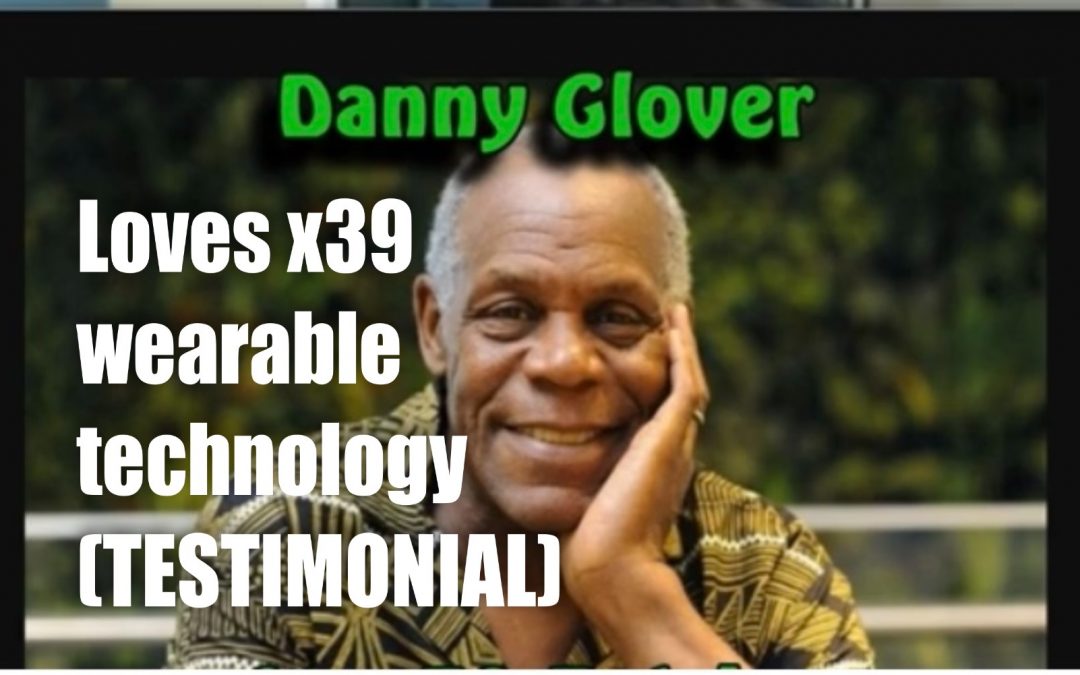Danny Glover (Actor) loves x39 wearable technology (testimonial) – links in description of the video