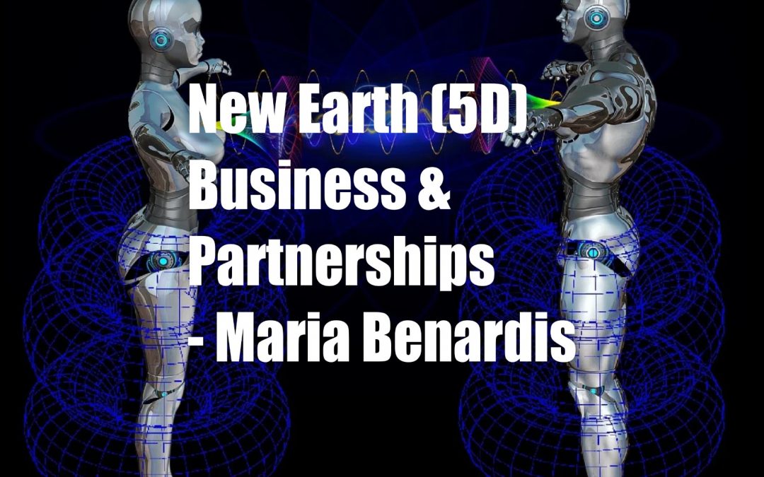 New Earth (5D) Business and partnerships – Maria Benardis