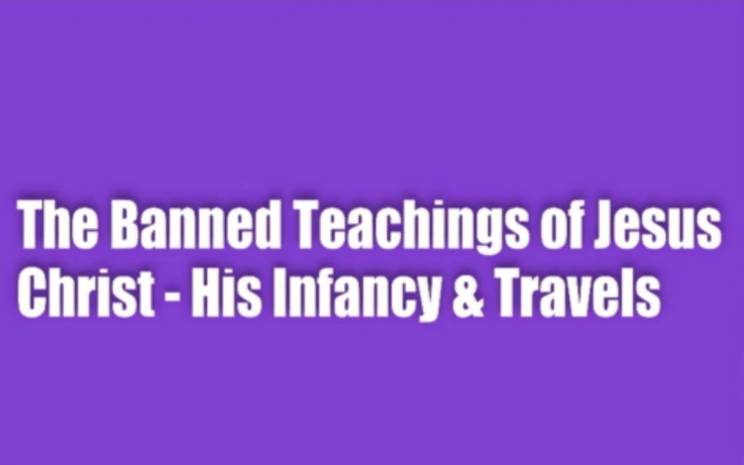 The Banned Teachings of Yeshua – His Infancy & Travels (filmed 2021)