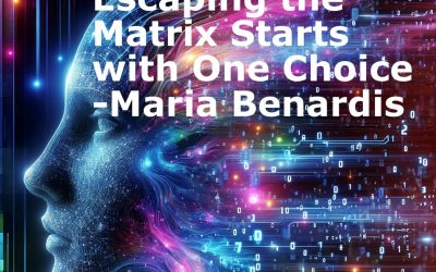 Escaping the Matrix starts with ONE Choice! – Maria Benardis